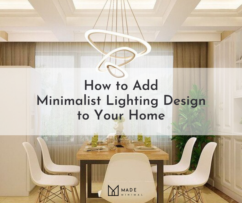 How to Add Minimalist Lighting Design to Your Home - Made Minimal